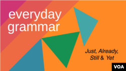 Everyday Grammar: Just, Already, Still & Yet